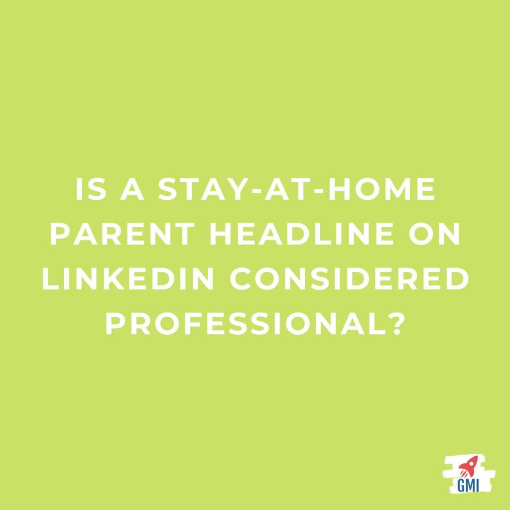 Is A Stay At Home Mom LinkedIn Headline Professional Blog Post